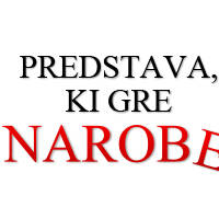 PREDSTAVA, KI GRE NAROBE - Vstopnice © PREDSTAVA, KI GRE NAROBE - Vstopnice ©
