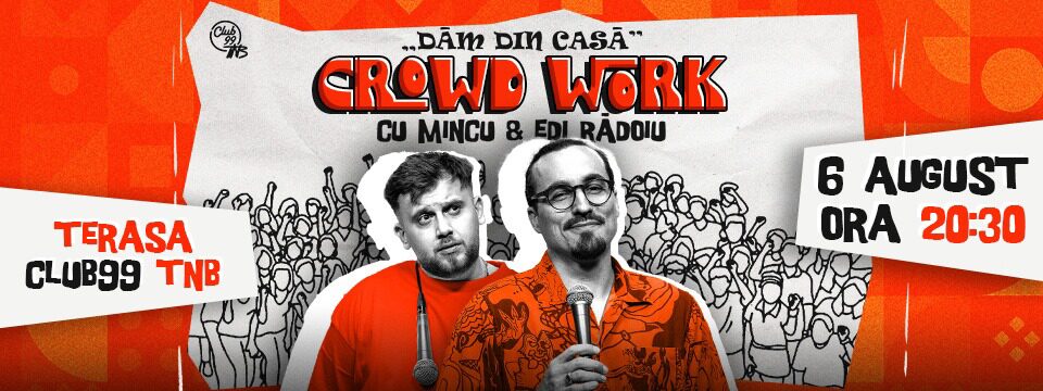 Dăm din casă cu Mincu și Edi Rădoiu | Crowd Work Show la Terasa - Bilete