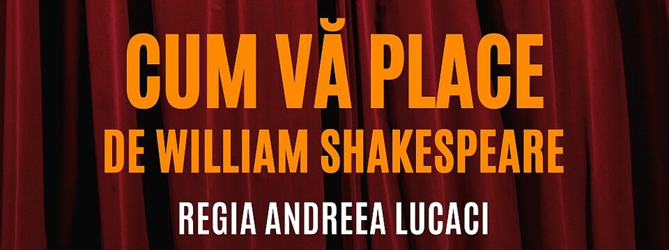 Cum va place - William Shakespeare - Teatrul Bulandra - Bilete 