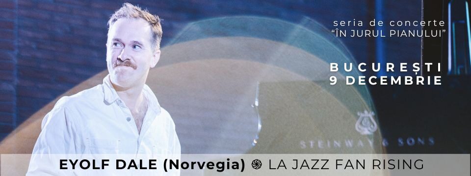 EYOLF DALE (Norvegia) – PIAN SOLO - la Jazz Fan Rising BUCUREȘTI - Tickets 