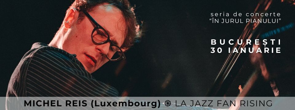 MICHEL REIS (Luxembourg) – PIAN SOLO - la Jazz Fan Rising BUCUREȘTI - Bilete 